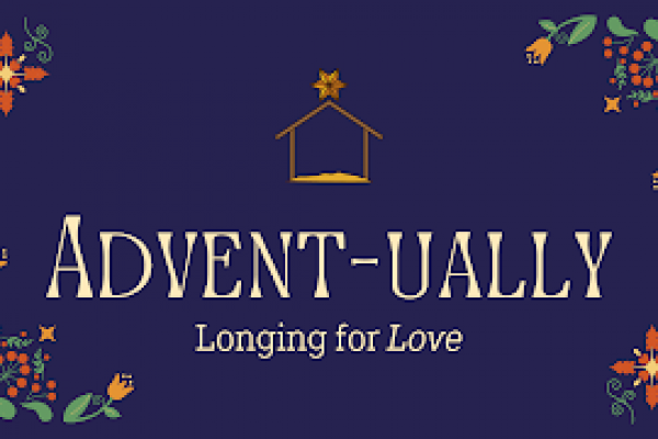 Advent-ually Week 1: Longing for Love