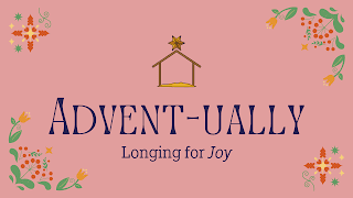 Advent-ually Week 3: Longing for Joy