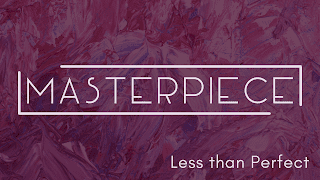 Masterpiece Wk 1: Less Than Perfect