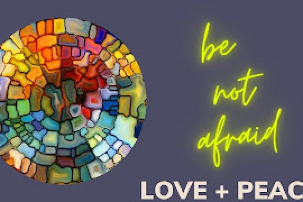 Be Not Afraid Wk 2: Love and Peace