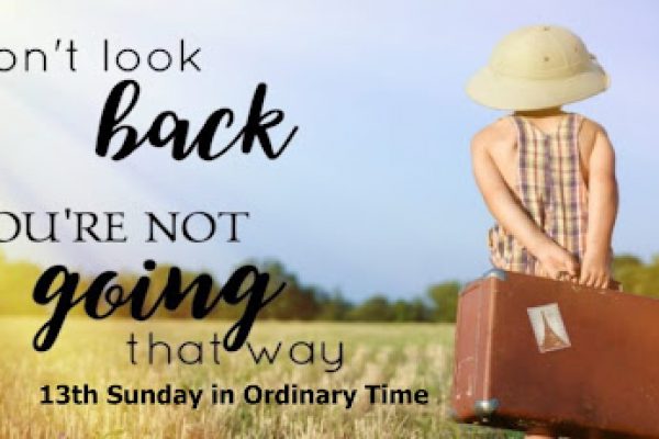 Don’t Look Back! 13th Sunday in Ordinary Time