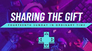Sharing the Gift, Online Gaming: 14th Sunday in Ordinary Time