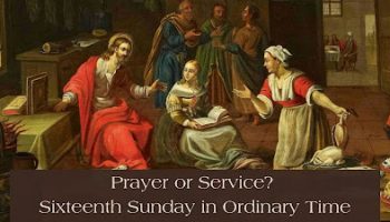 Prayer or Service? 16th Sunday in Ordinary Time