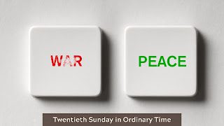 War & Peace – Sinner & Saint : 20th Sunday