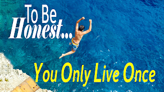 To Be Honest Wk 2: You Only Live Once