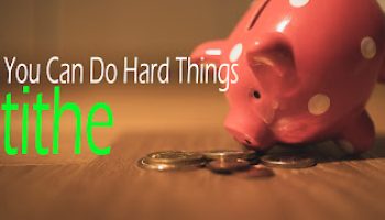 You Can Do Hard Things Wk 2: Tithe