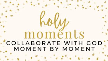 Holy Moments: Wk 1: Holy Moments Explained