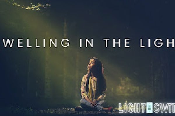 Light Switch Wk 4: Dwelling in the Light