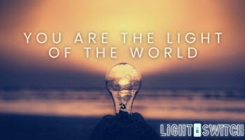 Light Switch Wk 2: You are the Light of the World!