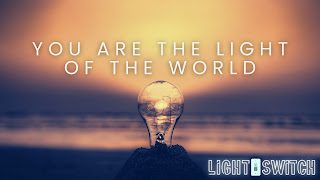 Light Switch Wk 2: You are the Light of the World!