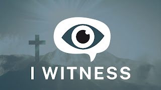 “I” Witness: Wk 3: We Are All Witnesses