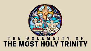 Trinity Sunday: The Most Holy Trinity