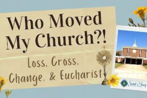 Who Moved My Church?!!! Loss, Cross, Change, & Eucharist